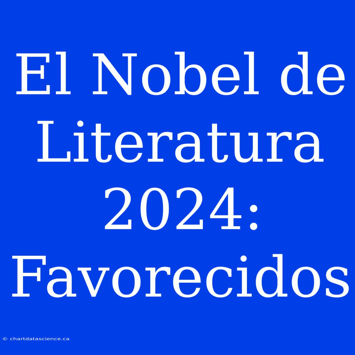 El Nobel De Literatura 2024: Favorecidos