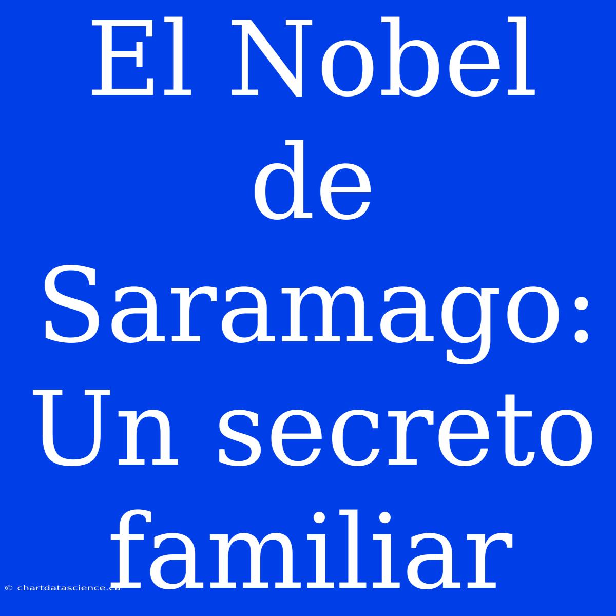 El Nobel De Saramago: Un Secreto Familiar