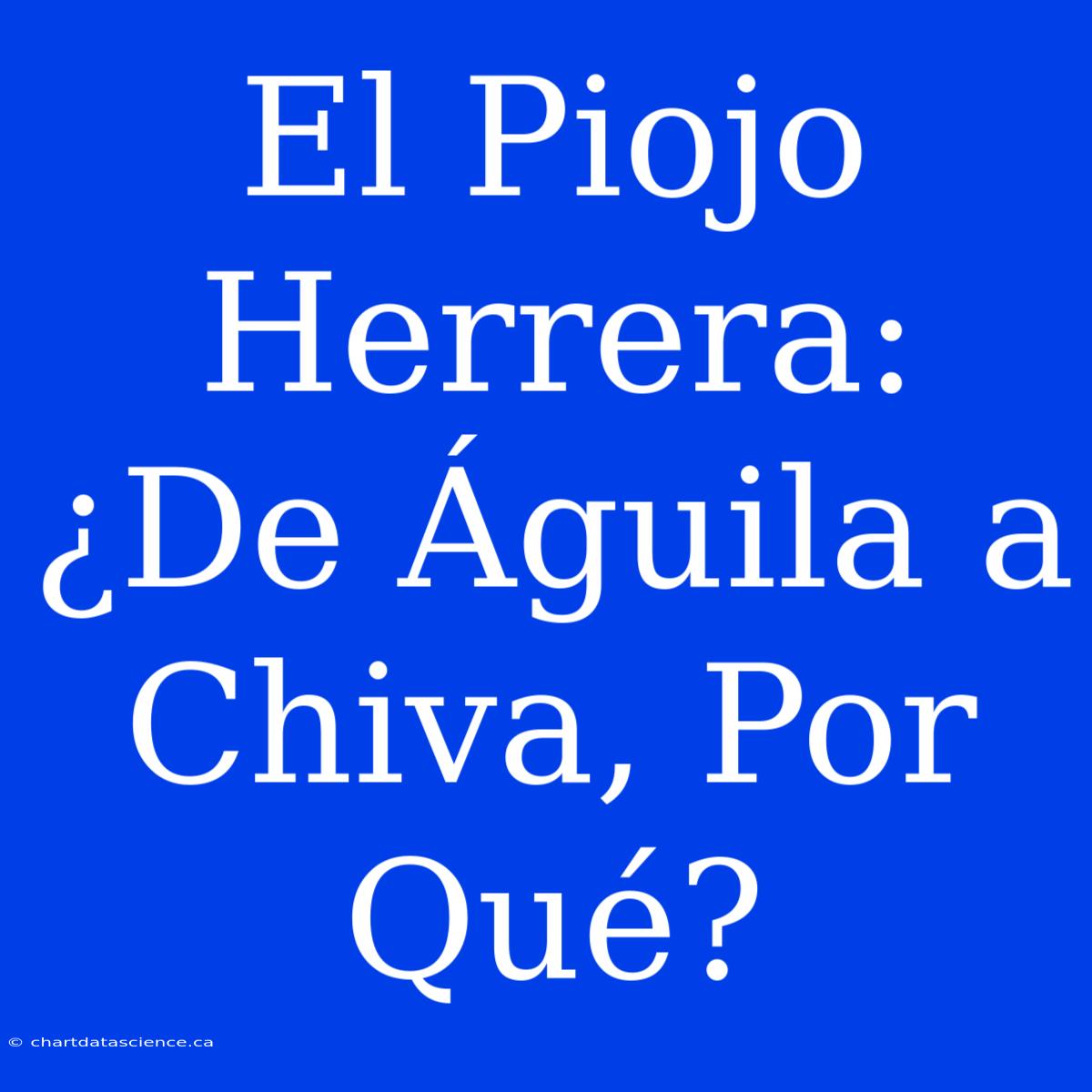 El Piojo Herrera: ¿De Águila A Chiva, Por Qué?