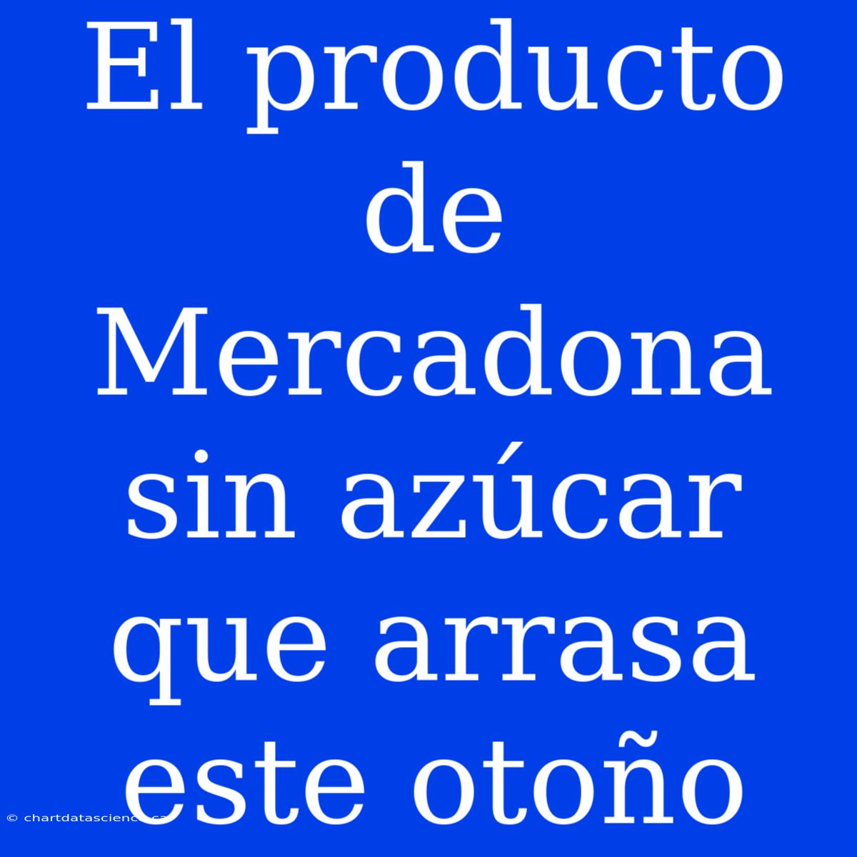 El Producto De Mercadona Sin Azúcar Que Arrasa Este Otoño