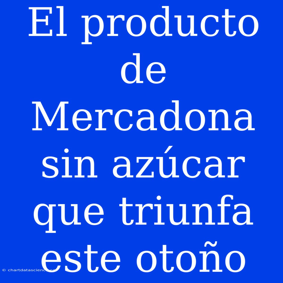 El Producto De Mercadona Sin Azúcar Que Triunfa Este Otoño