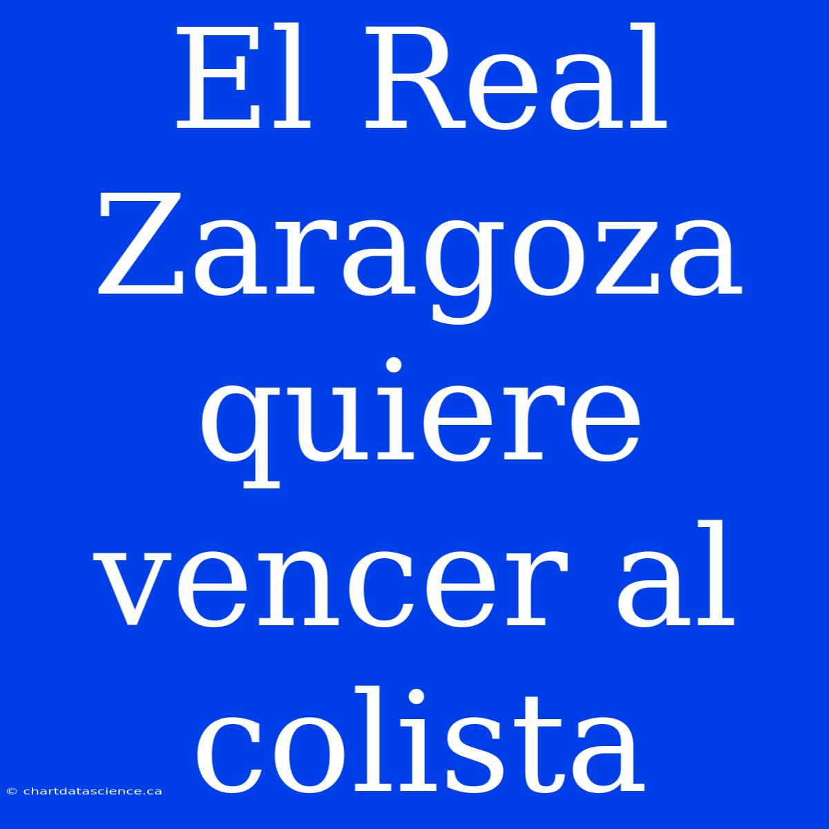 El Real Zaragoza Quiere Vencer Al Colista