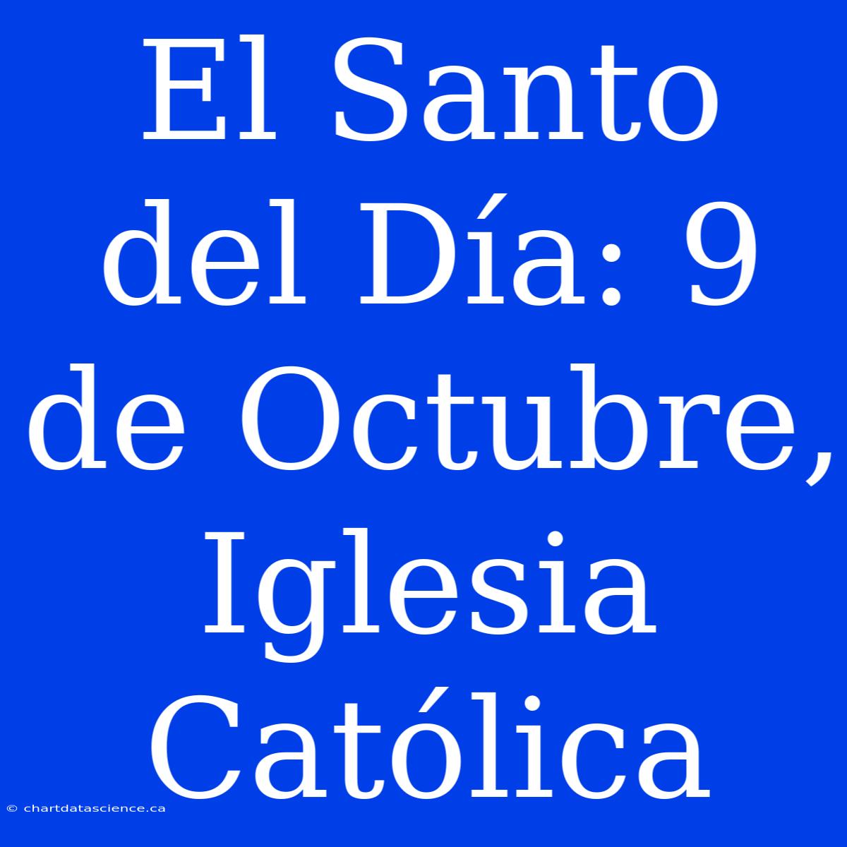 El Santo Del Día: 9 De Octubre, Iglesia Católica