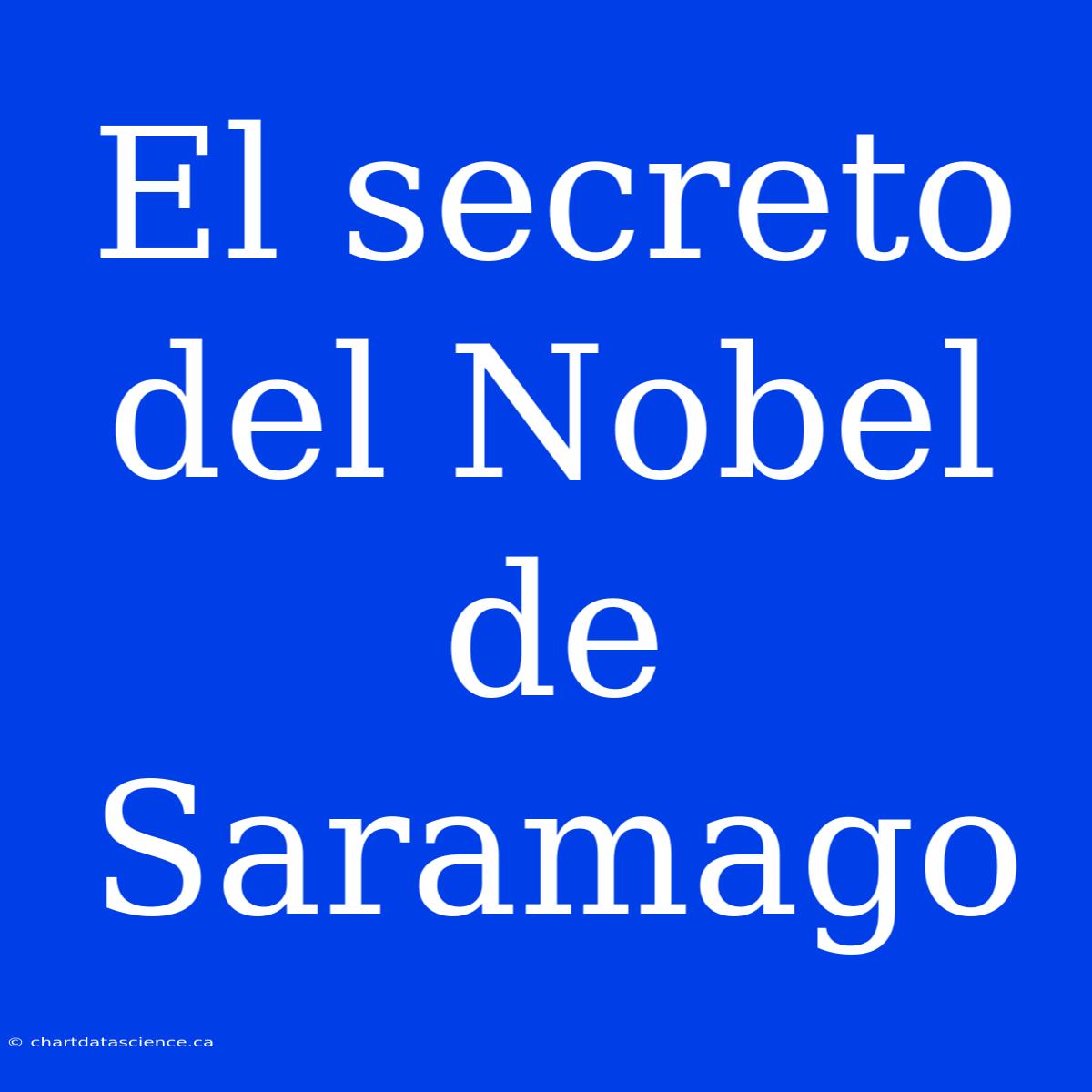 El Secreto Del Nobel De Saramago