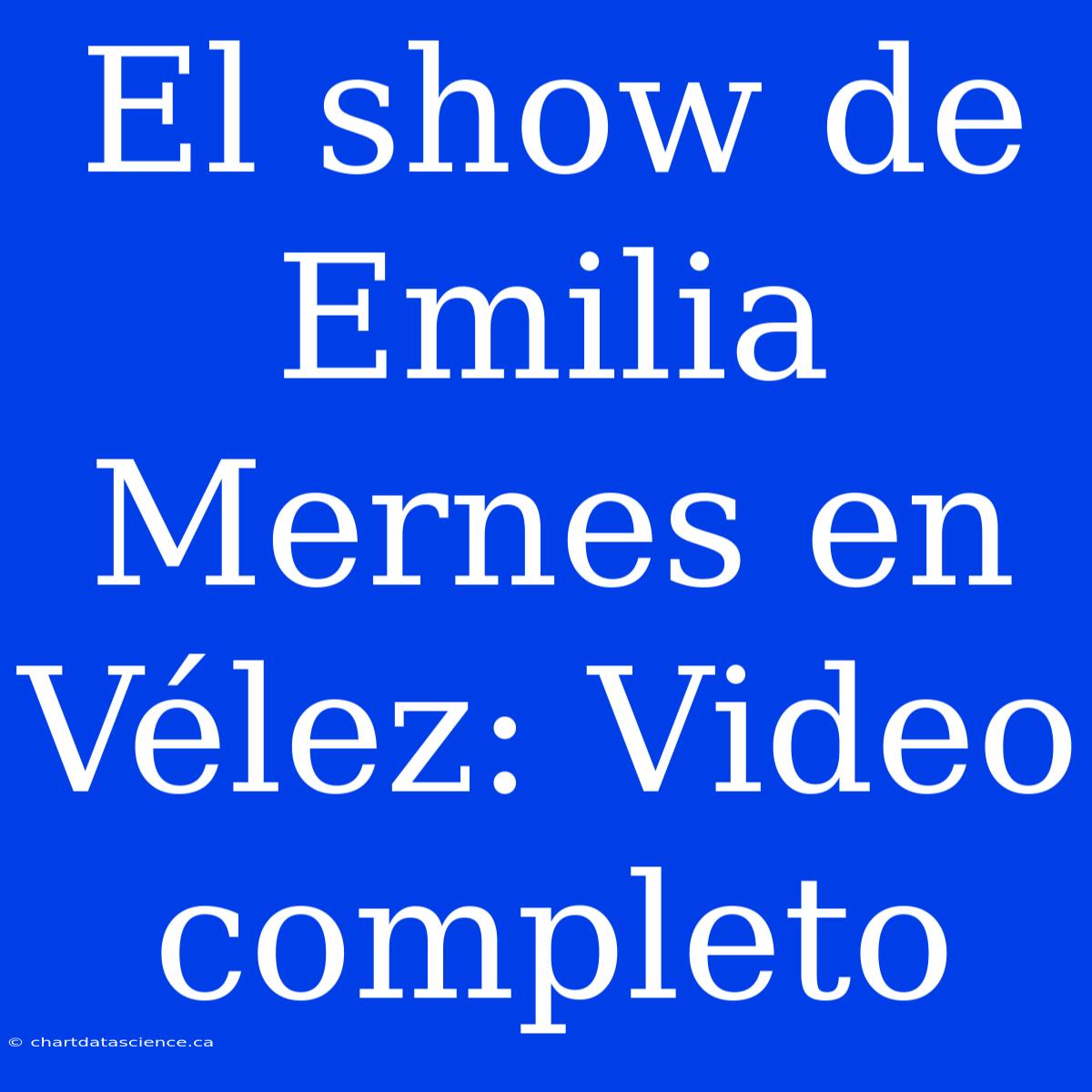 El Show De Emilia Mernes En Vélez: Video Completo