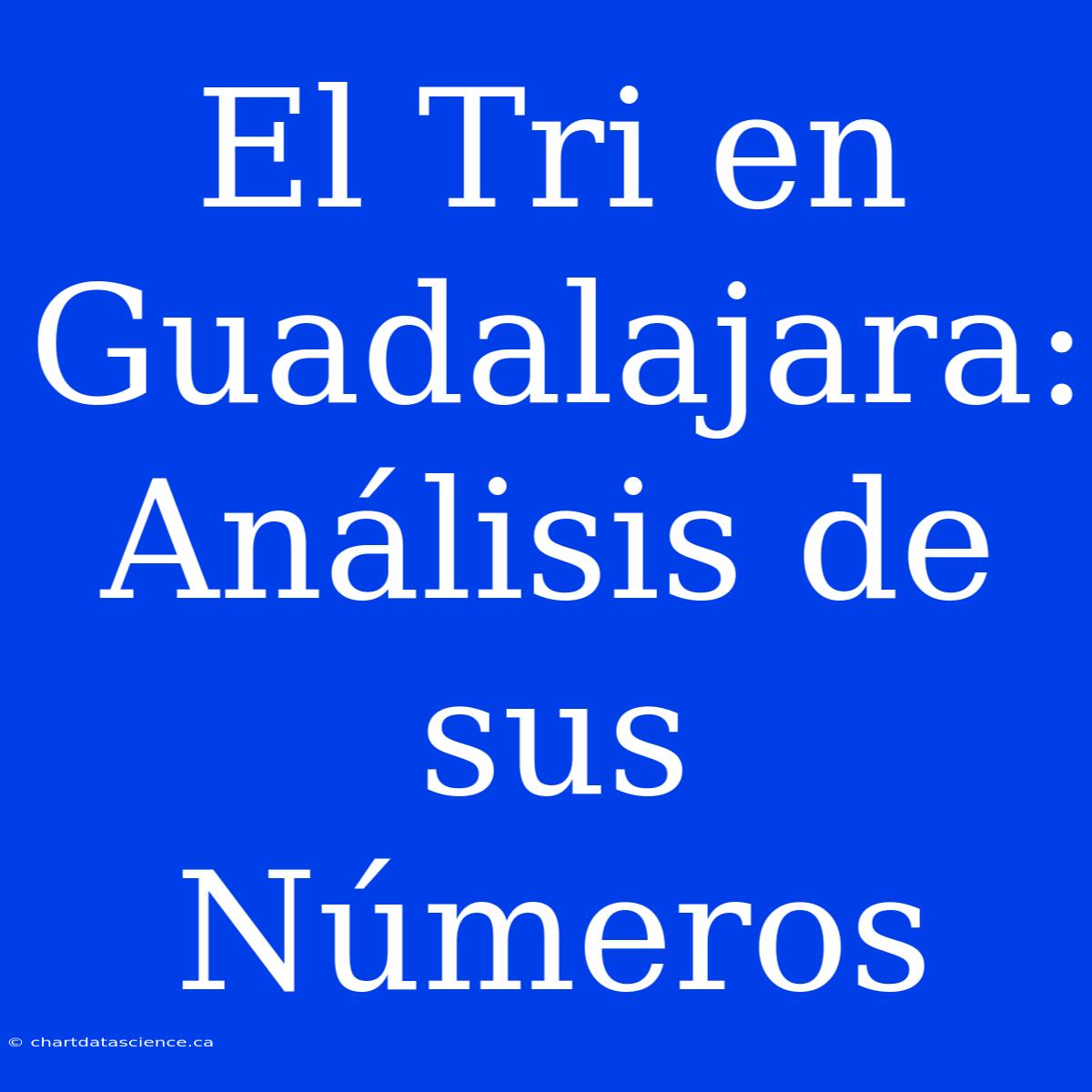 El Tri En Guadalajara: Análisis De Sus Números