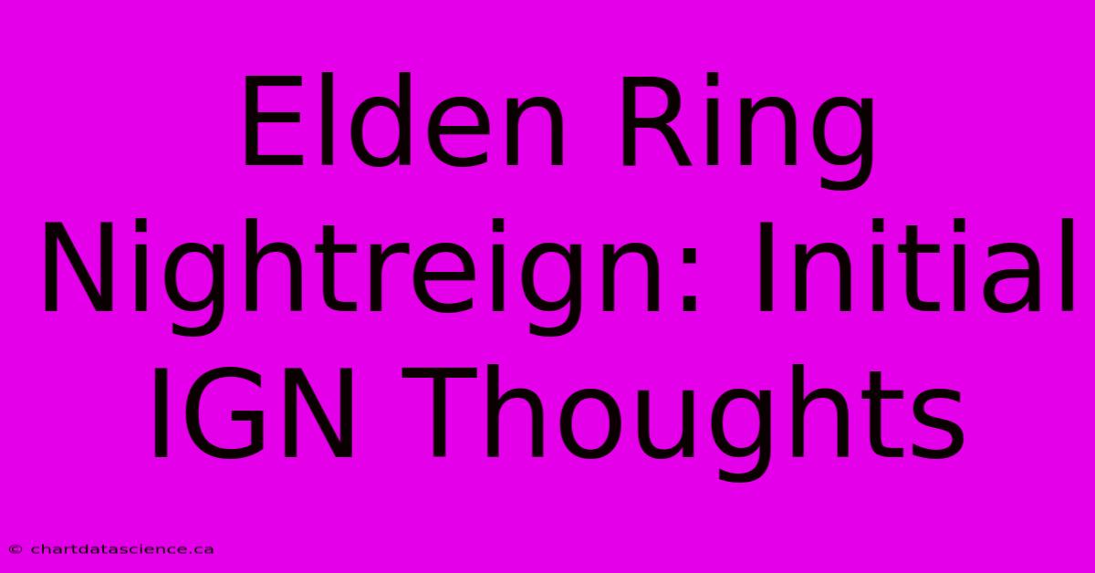 Elden Ring Nightreign: Initial IGN Thoughts