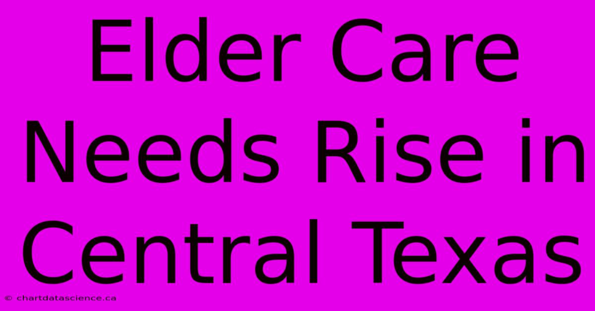 Elder Care Needs Rise In Central Texas