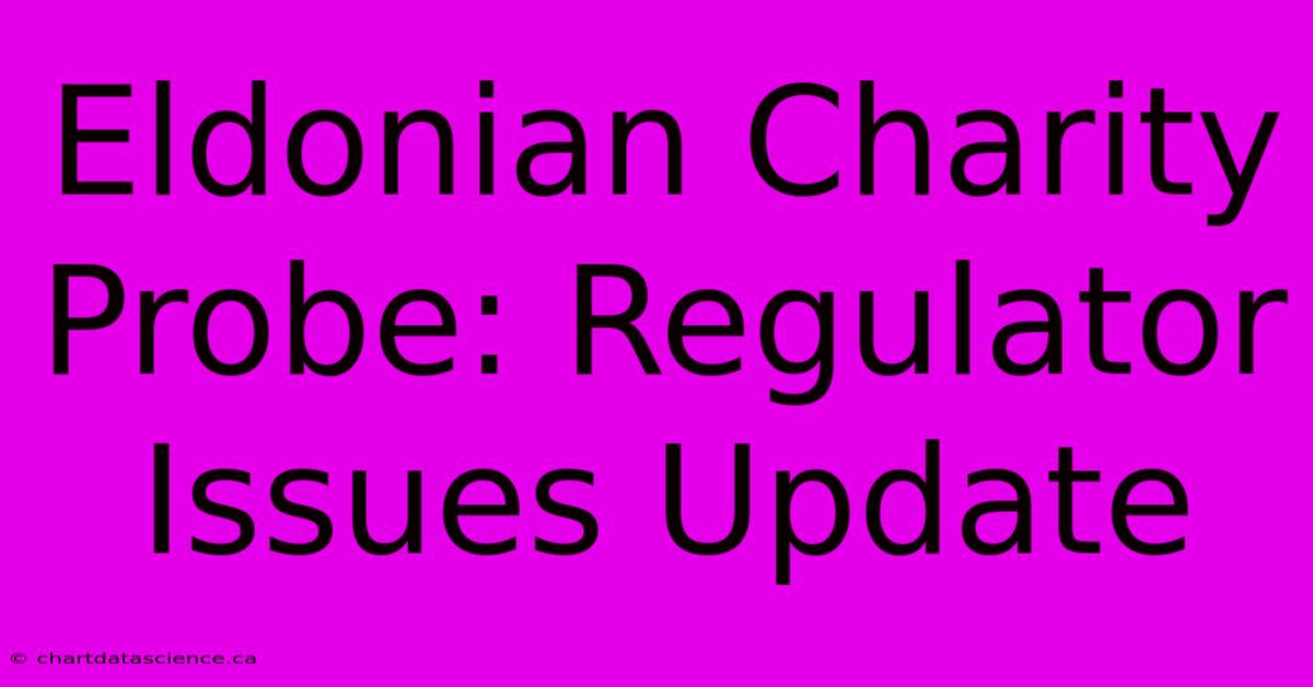 Eldonian Charity Probe: Regulator Issues Update