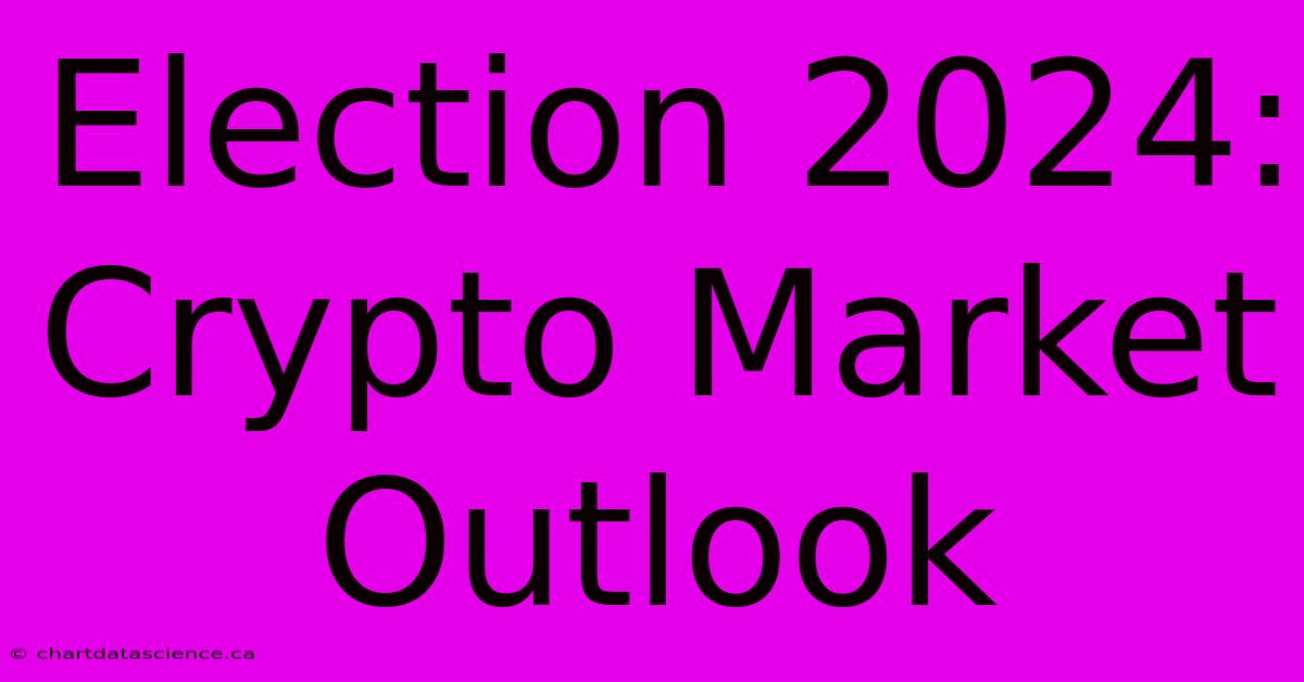 Election 2024: Crypto Market Outlook