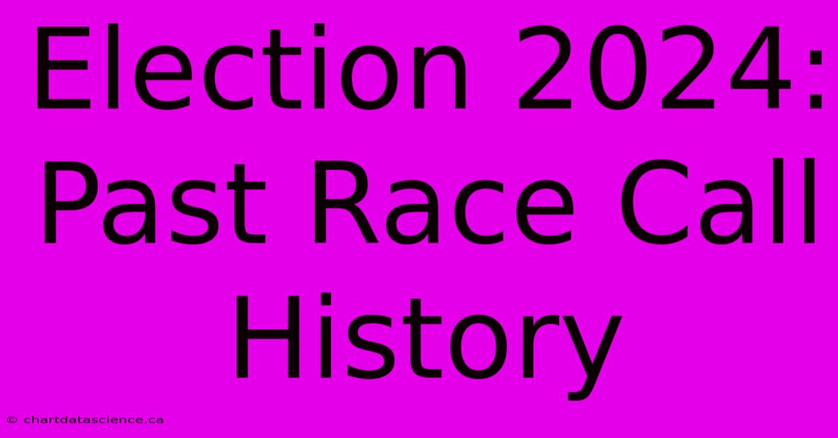 Election 2024: Past Race Call History