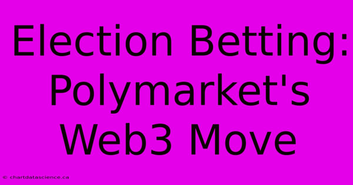 Election Betting: Polymarket's Web3 Move