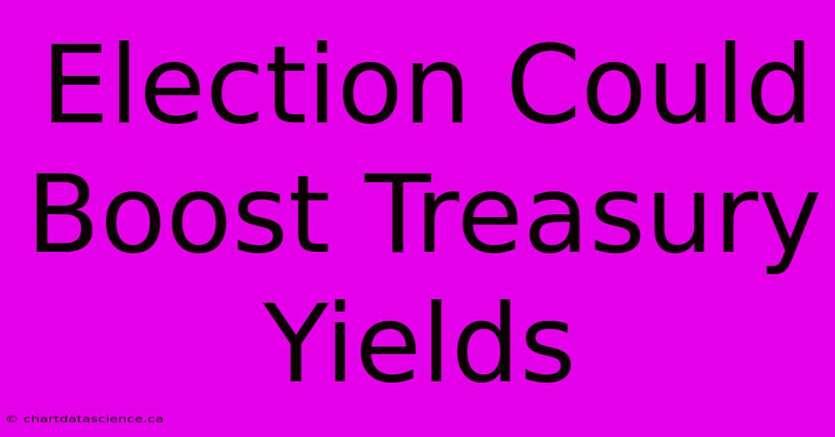 Election Could Boost Treasury Yields 