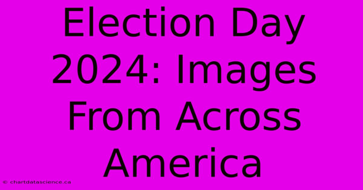 Election Day 2024: Images From Across America