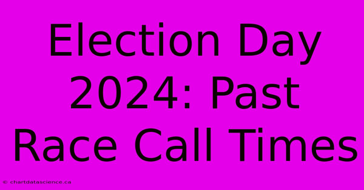 Election Day 2024: Past Race Call Times