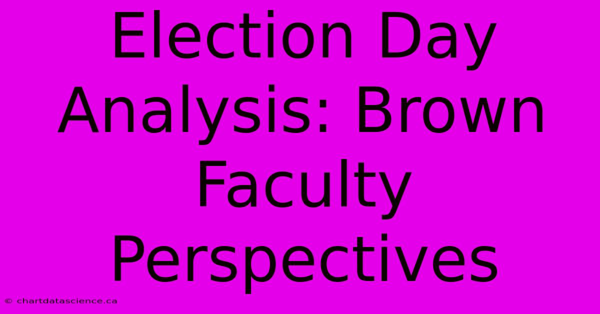 Election Day Analysis: Brown Faculty Perspectives