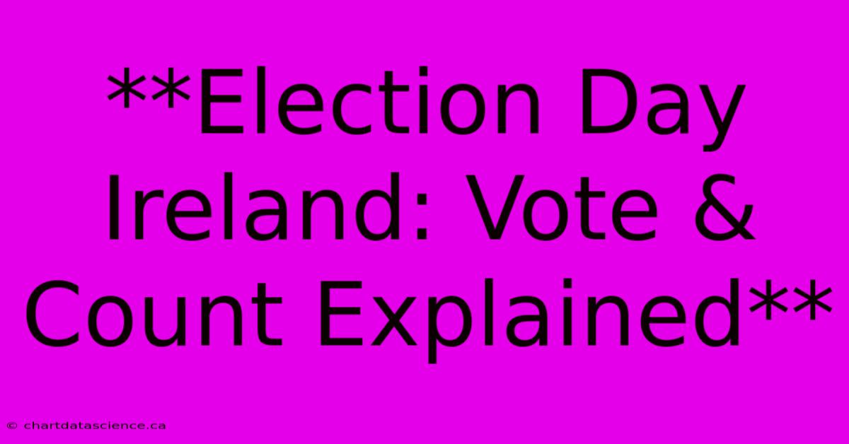 **Election Day Ireland: Vote & Count Explained**