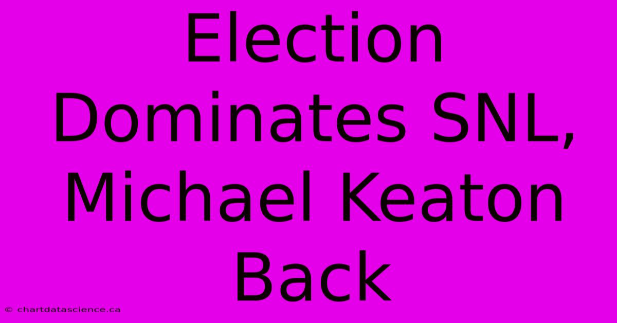 Election Dominates SNL, Michael Keaton Back