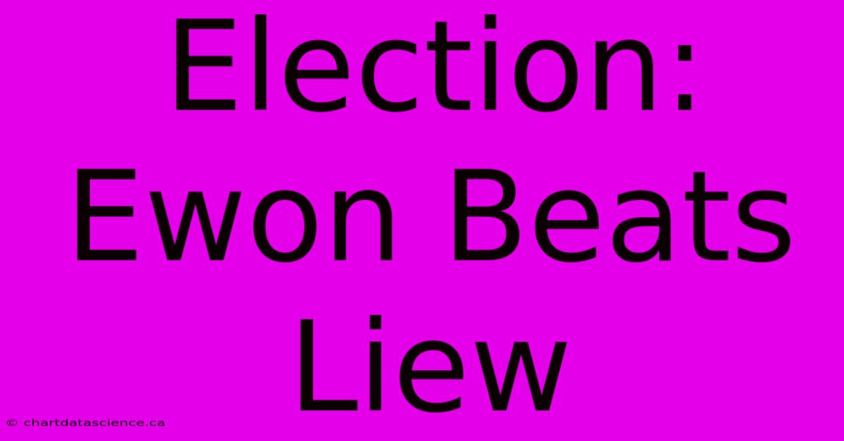 Election: Ewon Beats Liew