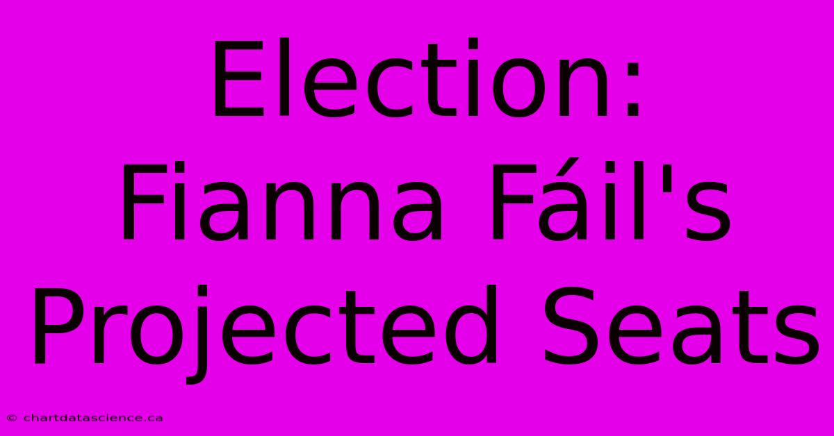 Election: Fianna Fáil's Projected Seats