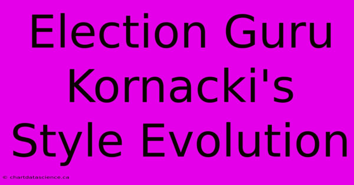 Election Guru Kornacki's Style Evolution 