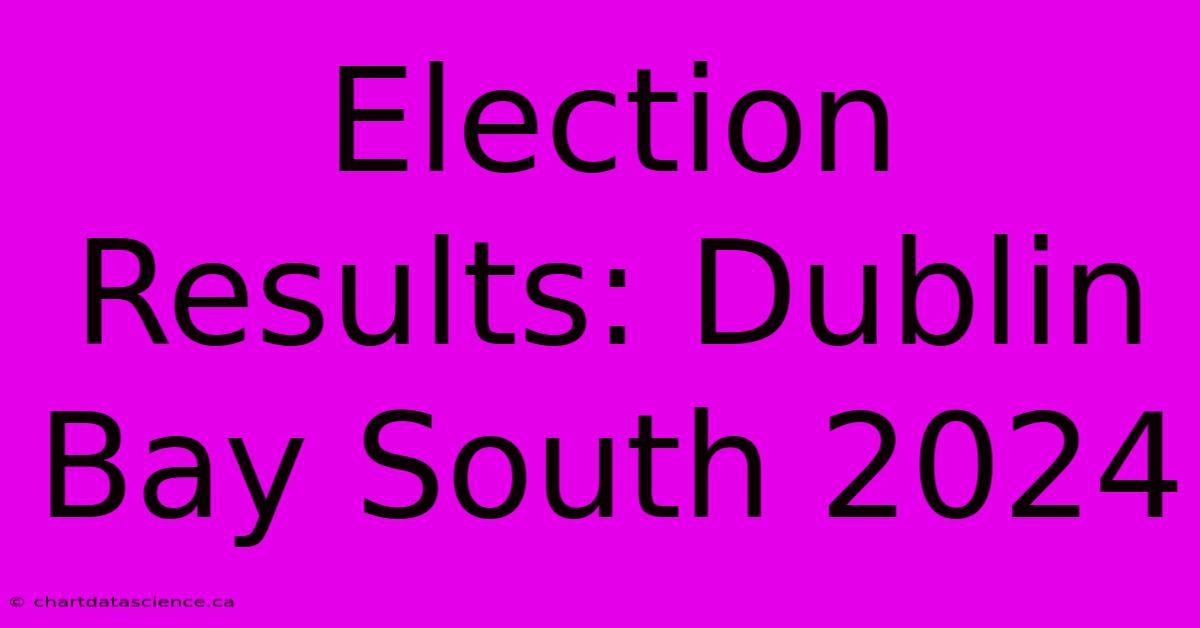 Election Results: Dublin Bay South 2024