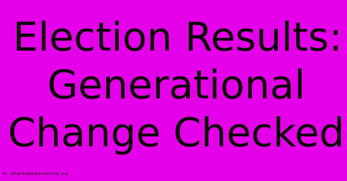 Election Results: Generational Change Checked