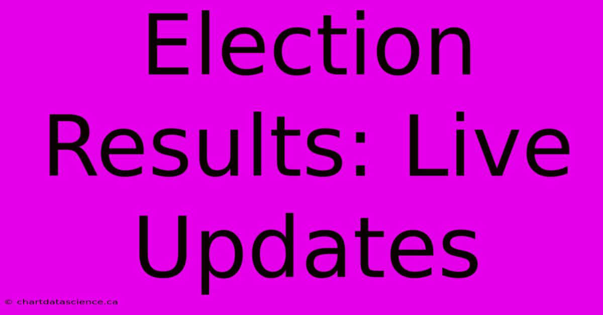 Election Results: Live Updates