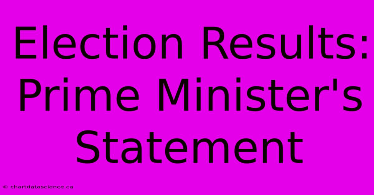 Election Results: Prime Minister's Statement