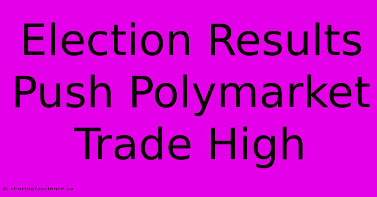 Election Results Push Polymarket Trade High 