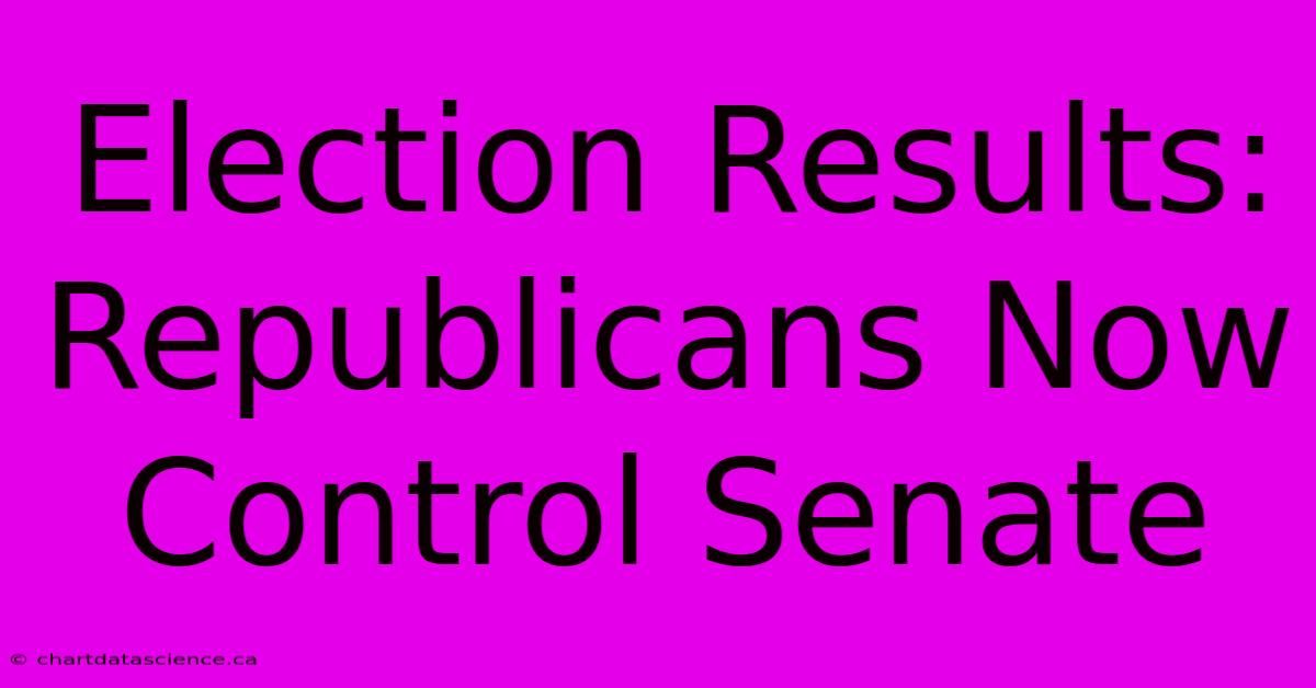 Election Results: Republicans Now Control Senate