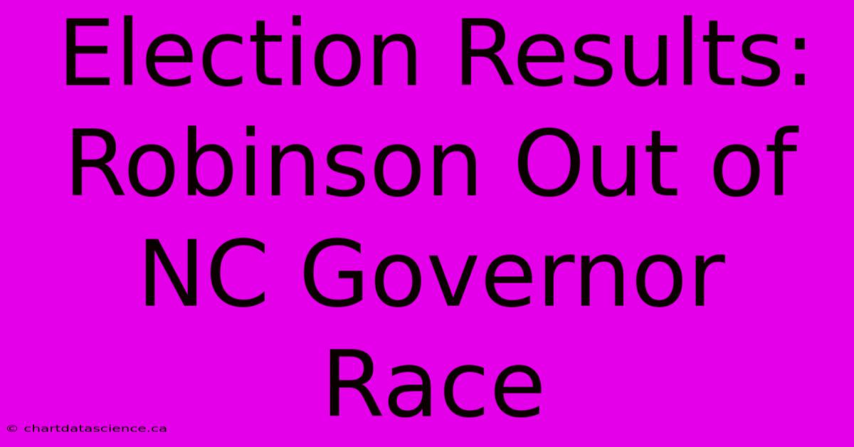 Election Results: Robinson Out Of NC Governor Race 