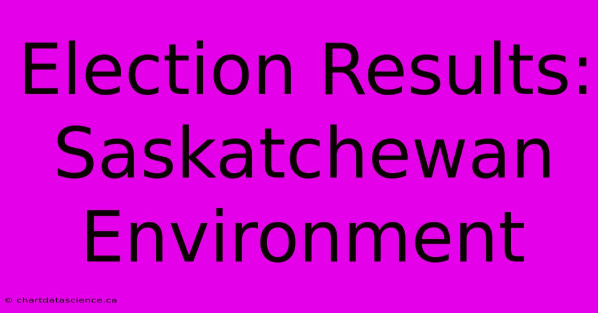 Election Results: Saskatchewan Environment