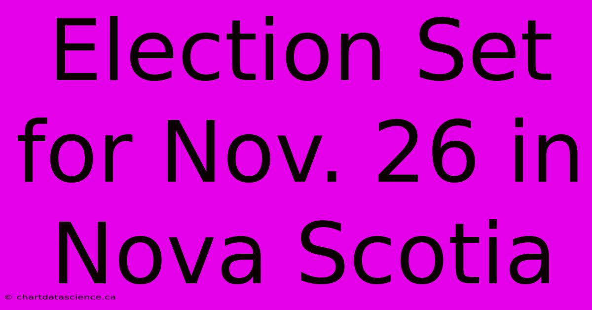 Election Set For Nov. 26 In Nova Scotia