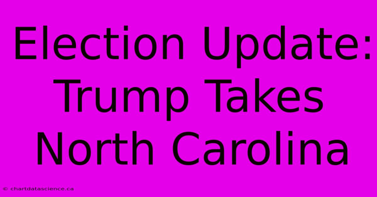 Election Update: Trump Takes North Carolina