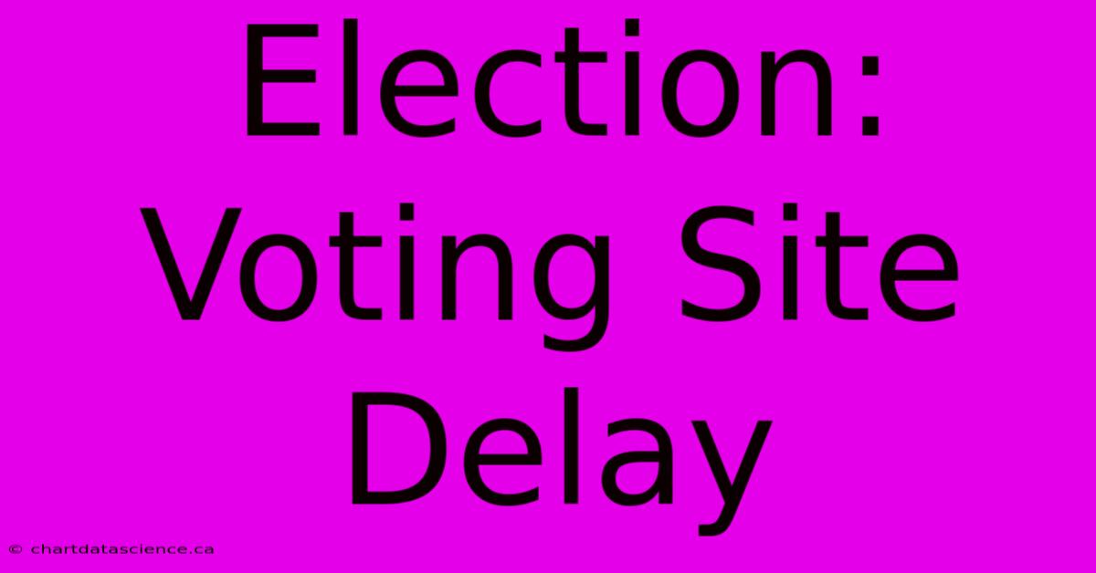 Election: Voting Site Delay