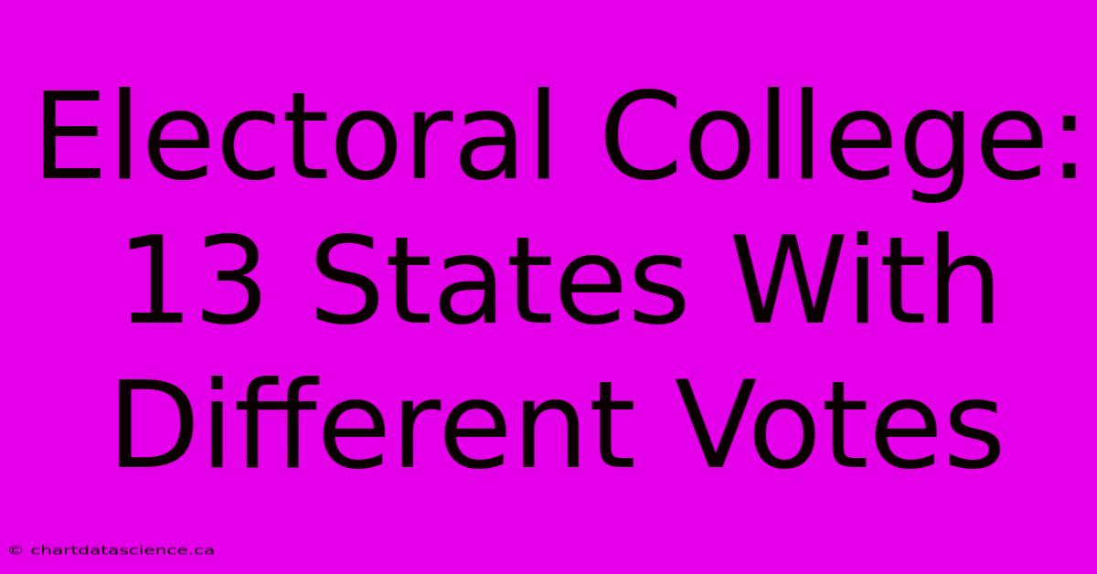 Electoral College: 13 States With Different Votes