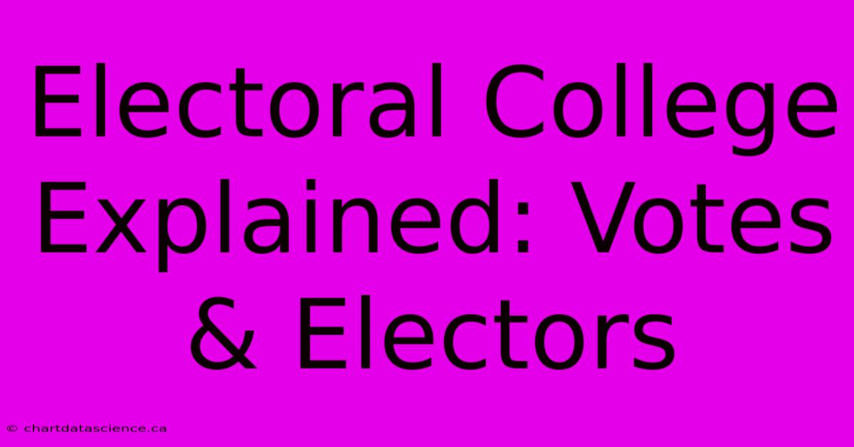 Electoral College Explained: Votes & Electors