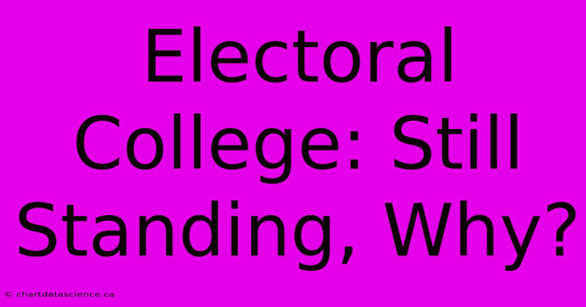 Electoral College: Still Standing, Why?