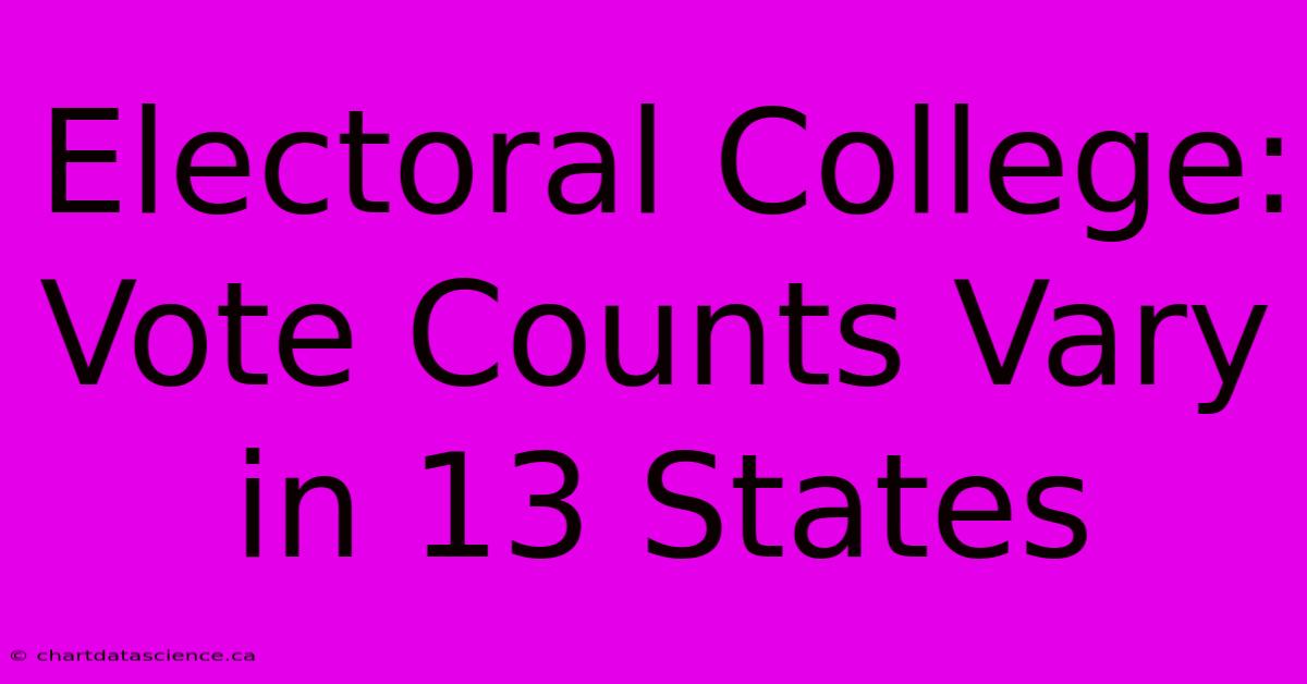 Electoral College: Vote Counts Vary In 13 States