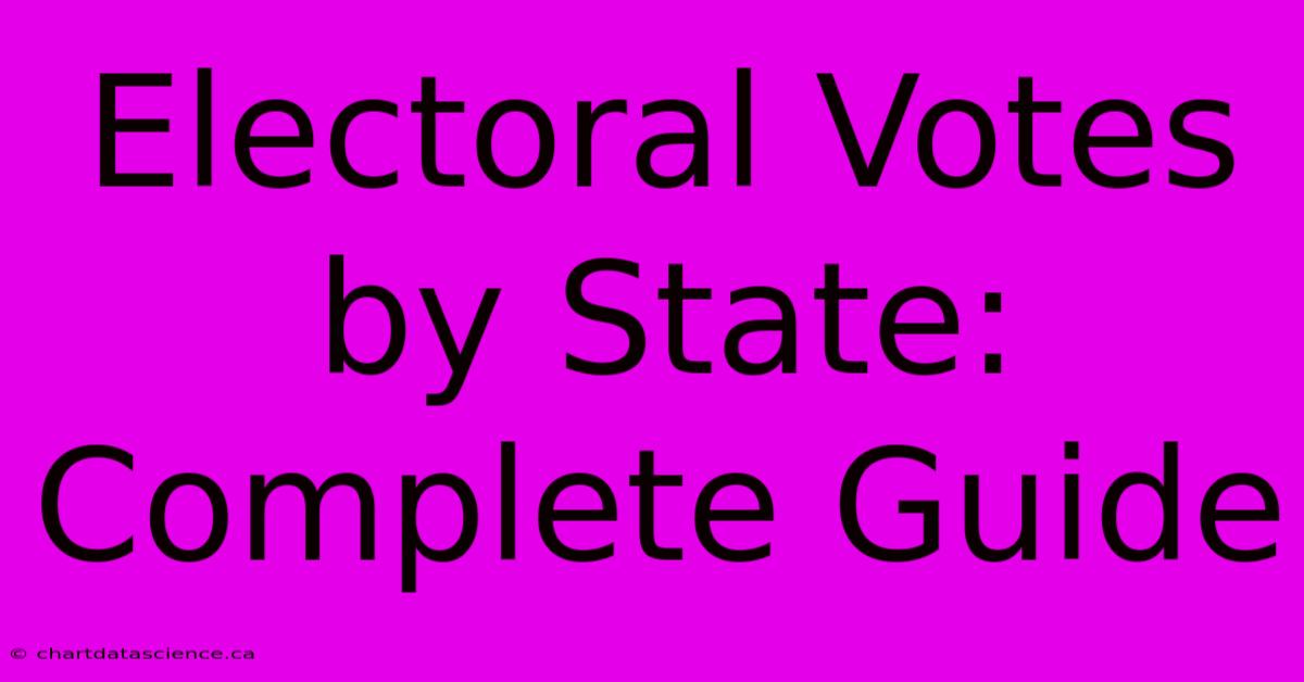 Electoral Votes By State: Complete Guide