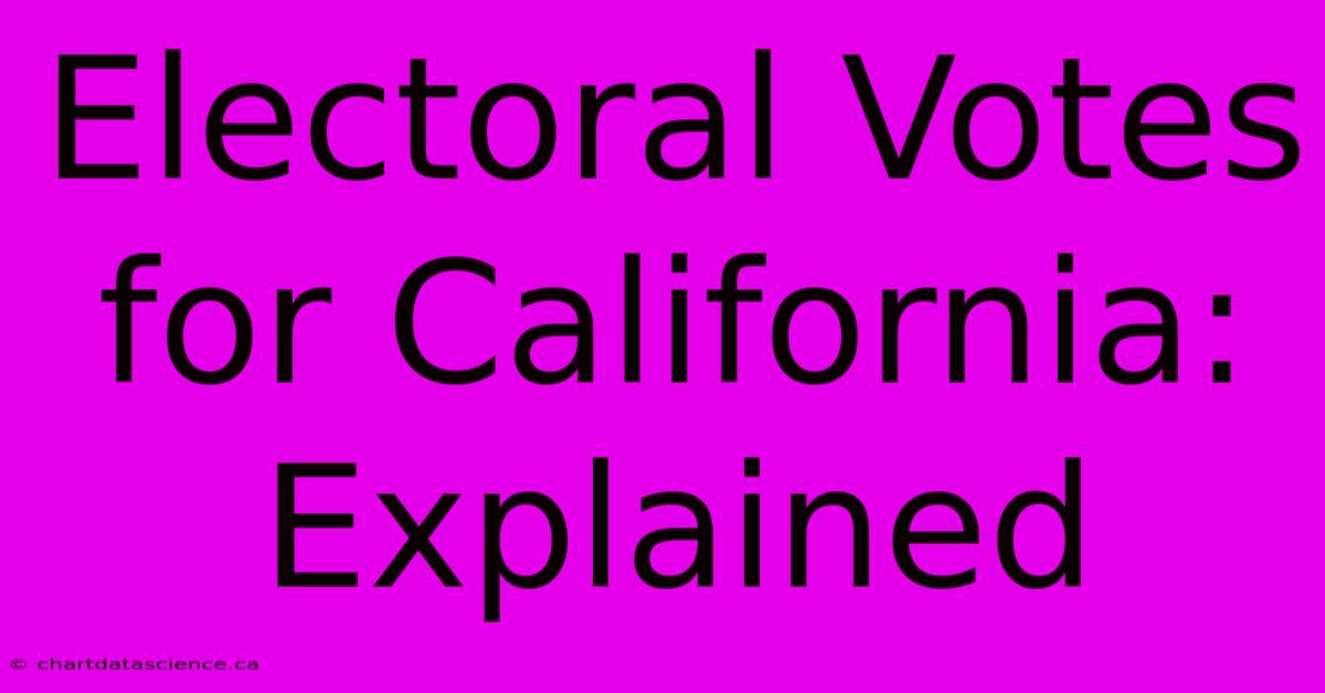 Electoral Votes For California: Explained