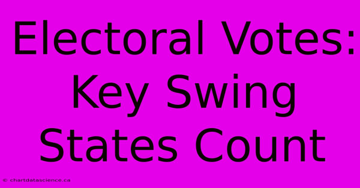 Electoral Votes: Key Swing States Count