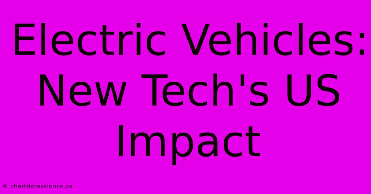 Electric Vehicles:  New Tech's US Impact