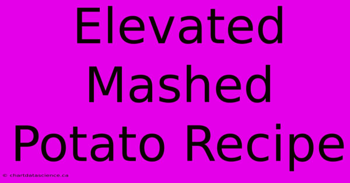 Elevated Mashed Potato Recipe