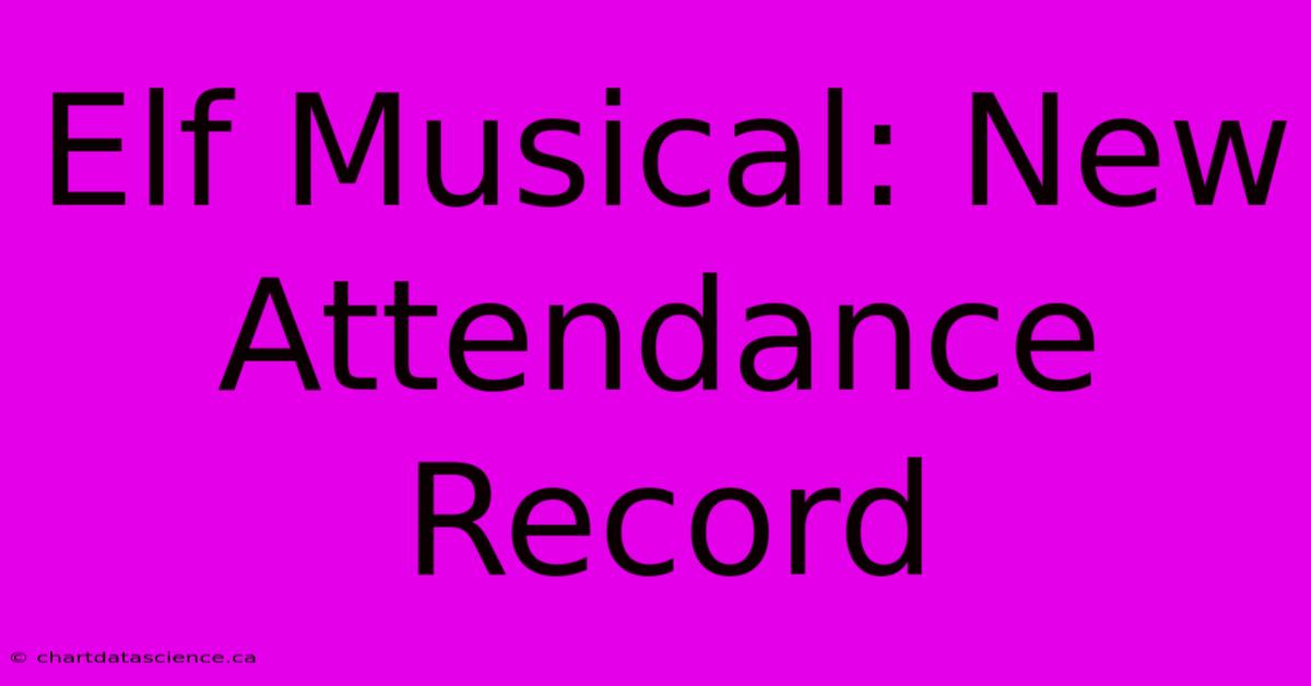 Elf Musical: New Attendance Record