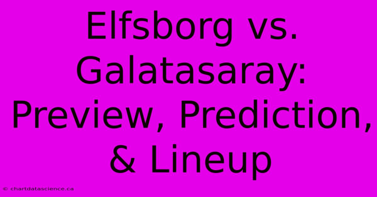 Elfsborg Vs. Galatasaray: Preview, Prediction, & Lineup 