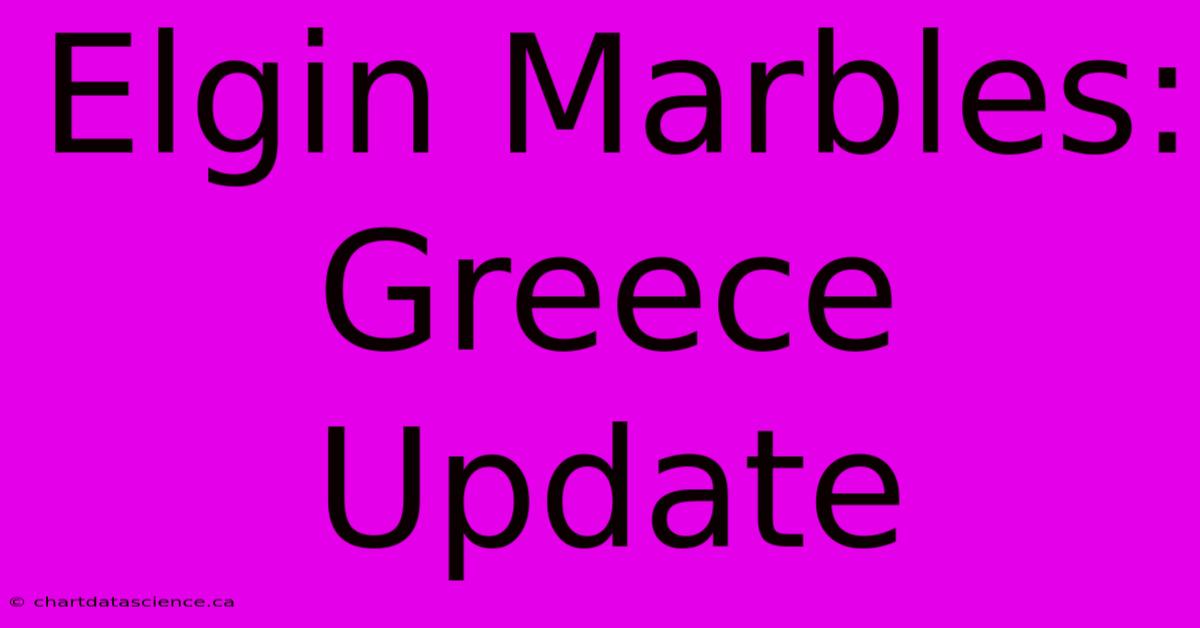 Elgin Marbles: Greece Update