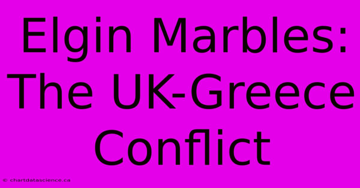 Elgin Marbles: The UK-Greece Conflict