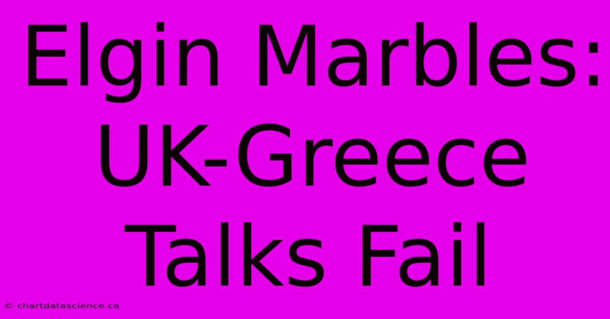 Elgin Marbles: UK-Greece Talks Fail